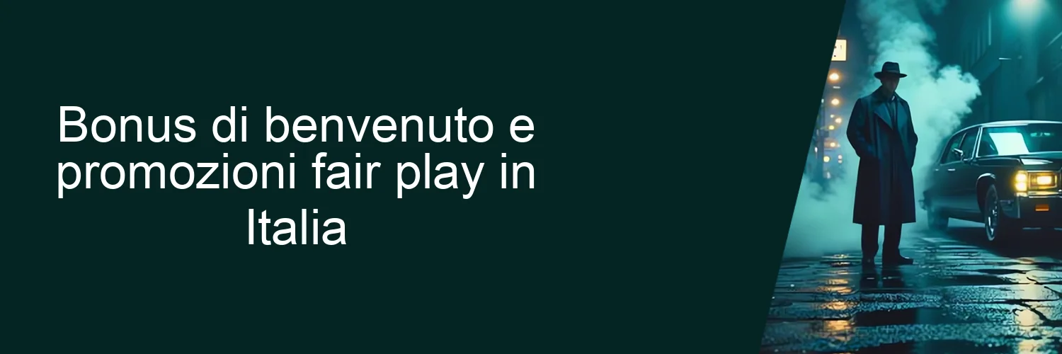 Bonus di benvenuto e promozioni fair play in Italia Bonus di benvenuto e promozioni fair play in Italia