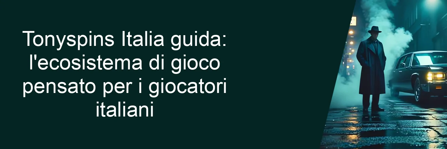 Tonyspins Italia guida: l'ecosistema di gioco pensato per i giocatori italiani Tonyspins Italia guida: l'ecosistema di gioco pensato per i giocatori italiani